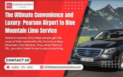The Ultimate Convenience and Luxury: Pearson Airport to Blue Mountain Limo Service