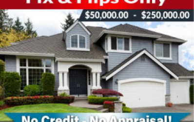 100% PURCHASE PRICE FINANCING FIX & FLIPS - $50,000 - $250,000.00 - NO CREDIT CHECK!